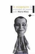 manipulacion: la perversidad del pequeño poder-nuria mata-9788493596255 manipulacion: la perversidad del pequeño poder-nuria mata-9788493596255