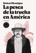 la pesca de la trucha en america-richard brautigan-9788493736255 la pesca de la trucha en america-richard brautigan-9788493736255
