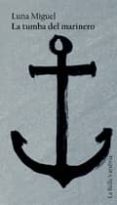 la tumba del marinero-luna miguel-9788493999155 la tumba del marinero-luna miguel-9788493999155