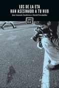 los de la eta han asesinado a tu hijo-jose antonio gutierrez-david fernandez-9788494034855 los de la eta han asesinado a tu hijo-jose antonio gutierrez-david fernandez-9788494034855
