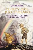 el rey del rio dorado / the king of the golden river (ed. bilingüe español-ingles)-john ruskin-9788494481055 el rey del rio dorado / the king of the golden river (ed. bilingüe español-ingles)-john ruskin-9788494481055