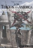 los tercios en america: la jornada del brasil. salvador de bahia 1624-1625-hugo a. cañete-9788494497155 los tercios en america: la jornada del brasil. salvador de bahia 1624-1625-hugo a. cañete-9788494497155