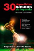 30 deportistas vascos de leyenda: el lado mas humano del exito-sergio vegas-roberto bascoy-9788494508455 30 deportistas vascos de leyenda: el lado mas humano del exito-sergio vegas-roberto bascoy-9788494508455