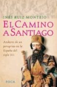 el camino de santiago: andares de un peregrino en la españa del s iglo xii-ines ruiz montejo-9788495440655 el camino de santiago: andares de un peregrino en la españa del s iglo xii-ines ruiz montejo-9788495440655