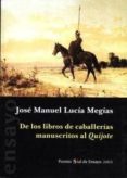 de los libros de caballeria manuscritos al quijote (premio sial d e ensayo 2003)-jose manuel lucia megias-9788495498755 de los libros de caballeria manuscritos al quijote (premio sial d e ensayo 2003)-jose manuel lucia megias-9788495498755