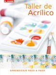 taller de acrilico: aprendizaje paso a paso-phyllis mcdowell-9788496669055 taller de acrilico: aprendizaje paso a paso-phyllis mcdowell-9788496669055