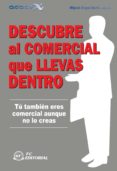descubre al comercial que llevas dentro: tu tambien eres comercia l aunque no lo creas-miguel angel martin martin-9788496743755 descubre al comercial que llevas dentro: tu tambien eres comercia l aunque no lo creas-miguel angel martin martin-9788496743755