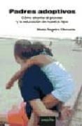 padres adoptivos: como afrontar el proceso y la educacion de nues tros hijos-maria angeles chavarria aznar-9788496764255 padres adoptivos: como afrontar el proceso y la educacion de nues tros hijos-maria angeles chavarria aznar-9788496764255