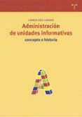 administracion de unidades informativas: concepto e historia-carmen diez carrera-9788497040655 administracion de unidades informativas: concepto e historia-carmen diez carrera-9788497040655