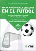 tecnica individual y colectiva en el futbol: materiales adecuados para la formacion de tecnicos deportivos en el futbol-ivan rafael diaz infantes-antonio s. piernas cardenas-9788497293655 tecnica individual y colectiva en el futbol: materiales adecuados para la formacion de tecnicos deportivos en el futbol-ivan rafael diaz infantes-antonio s. piernas cardenas-9788497293655