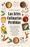 las artes culinarias perdidas: guia para preparar vinagre, adobar olivas, obtener queso fresco de cabra y mostazas sencillas, hornear pan y cultivar hierbas aromaticas-lynn alley-9788497770255 las artes culinarias perdidas: guia para preparar vinagre, adobar olivas, obtener queso fresco de cabra y mostazas sencillas, hornear pan y cultivar hierbas aromaticas-lynn alley-9788497770255