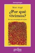 ¿por que vivimos?: por una antropologia de los fines-marc auge-9788497840255 ¿por que vivimos?: por una antropologia de los fines-marc auge-9788497840255