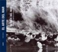 (pe) el arte del mar: antologia de la fotografia maritima desde 1843-pierre borhan-9788498013955 (pe) el arte del mar: antologia de la fotografia maritima desde 1843-pierre borhan-9788498013955