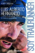 soy trailrunner: la historia de un campeon del mundo de andar por casa-luis alberto hernando-albert jorquera-9788498294255 soy trailrunner: la historia de un campeon del mundo de andar por casa-luis alberto hernando-albert jorquera-9788498294255