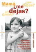 mama ¿me dejas?: acompañar a los hijos en las pruebas y separacio nes de la vida-bernardette lemoine-9788498401455 mama ¿me dejas?: acompañar a los hijos en las pruebas y separacio nes de la vida-bernardette lemoine-9788498401455