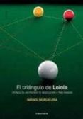 el triangulo de loiola: cronica de un proceso de negociacion a tr es bandas-imanol murua uria-9788498432855 el triangulo de loiola: cronica de un proceso de negociacion a tr es bandas-imanol murua uria-9788498432855