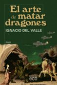 el arte de matar dragones-ignacio del valle-9788498771855 el arte de matar dragones-ignacio del valle-9788498771855