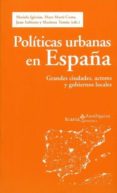 politicas urbanas en españa: grandes ciudades, actores, gobiernos locales-mariela iglesias-marc marti-costa-joan subirats-9788498883855 politicas urbanas en españa: grandes ciudades, actores, gobiernos locales-mariela iglesias-marc marti-costa-joan subirats-9788498883855