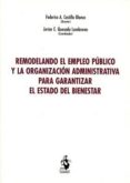 remodelando el empleo público y la organización para garantizar el estado del bienestar-federico a. castillo blanco-9788498903355 remodelando el empleo público y la organización para garantizar el estado del bienestar-federico a. castillo blanco-9788498903355