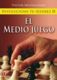 revoluciona tu ajedrez ii: el medio juego-viktor moskalenko-9788499170855 revoluciona tu ajedrez ii: el medio juego-viktor moskalenko-9788499170855