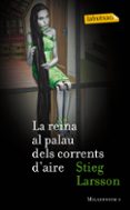 la reina al palau de les corrents d aire-stieg larsson-9788499303055 la reina al palau de les corrents d aire-stieg larsson-9788499303055