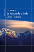 la sombra de la ruta de la seda-colin thubron-9788499422855 la sombra de la ruta de la seda-colin thubron-9788499422855
