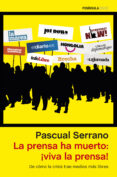 la prensa ha muerto: ¡viva la prensa!-pascual serrano-9788499423555 la prensa ha muerto: ¡viva la prensa!-pascual serrano-9788499423555