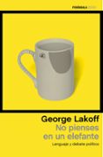 no pienses en un elefante-george lakoff-9788499425955 no pienses en un elefante-george lakoff-9788499425955