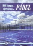 1001 juegos y ejercicios de padel-juanjo moyano vazquez-9788499932255 1001 juegos y ejercicios de padel-juanjo moyano vazquez-9788499932255