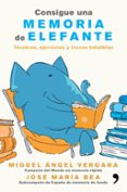 consigue una memoria de elefante: tecnicas, ejercicios y trucos infalibles-miguel angel vergara-jose maria bea gonzalez-9788499985855 consigue una memoria de elefante: tecnicas, ejercicios y trucos infalibles-miguel angel vergara-jose maria bea gonzalez-9788499985855