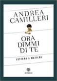 ora dimmi di te. lettera a matilda-andrea camilleri-9788845297755 ora dimmi di te. lettera a matilda-andrea camilleri-9788845297755