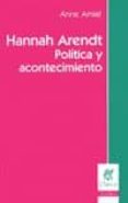 hannah arendt: politica y acontecimiento-anne amiel-9789506024055 hannah arendt: politica y acontecimiento-anne amiel-9789506024055