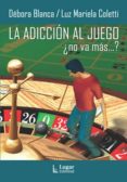 la adiccion al juego : ¿ no va mas...?-deborah blanca-luz mariela coletti-9789508922755 la adiccion al juego : ¿ no va mas...?-deborah blanca-luz mariela coletti-9789508922755