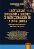libertades de circulacion y derechos de proteccion social en la union europea: un estudio de jurisprudencia del tribunal de justicia-joaquin garcia murcia-9789897123955 libertades de circulacion y derechos de proteccion social en la union europea: un estudio de jurisprudencia del tribunal de justicia-joaquin garcia murcia-9789897123955