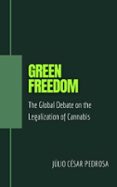 GREEN FREEDOM: THE GLOBAL DEBATE ON THE LEGALIZATION OF CANNABIS