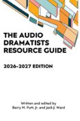THE AUDIO DRAMATISTS RESOURCE GUIDE: 2026–2027 EDITION