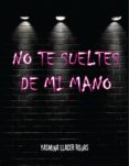 no te sueltes de mi mano (ebook)-yasmina llacer rojas-2910019881942 no te sueltes de mi mano (ebook)-yasmina llacer rojas-2910019881942