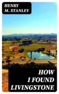 Audiolibros gratis para descargar a ipod HOW I FOUND LIVINGSTONE (Literatura española) de HENRY M. STANLEY MOBI