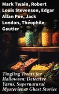 Ebook para gk descarga gratuita TINGLING TREATS FOR HALLOWEEN: DETECTIVE YARNS, SUPERNATURAL MYSTERIES & GHOST STORIES  (edición en inglés) de MARK TWAIN, ROBERT LOUIS STEVENSON, EDGAR ALLAN POE 8596547671565 CHM PDF FB2