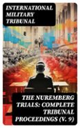 THE NUREMBERG TRIALS: COMPLETE TRIBUNAL PROCEEDINGS (V. 9)  (edición en inglés)