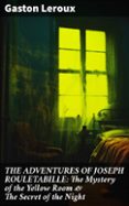 Ebook store descarga gratuita THE ADVENTURES OF JOSEPH ROULETABILLE: THE MYSTERY OF THE YELLOW ROOM & THE SECRET OF THE NIGHT
				EBOOK (edición en inglés) de GASTON LEROUX MOBI PDF FB2 8596547809265 (Spanish Edition)