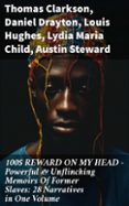 Descargar libros de amazon gratis 100$ REWARD ON MY HEAD – POWERFUL & UNFLINCHING MEMOIRS OF FORMER SLAVES: 28 NARRATIVES IN ONE VOLUME
				EBOOK (edición en inglés) de THOMAS CLARKSON, DANIEL DRAYTON, LOUIS HUGHES