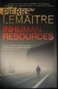 inhuman resources-pierre lemaitre-9780857053565 inhuman resources-pierre lemaitre-9780857053565