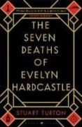the seven deaths of evelyn hardcastle-stuart turton-9781408889565 the seven deaths of evelyn hardcastle-stuart turton-9781408889565