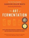 the art of fermentation: an in-depth exploration of essential concepts and processes from around the world-sandor ellix katz-9781603582865 the art of fermentation: an in-depth exploration of essential concepts and processes from around the world-sandor ellix katz-9781603582865