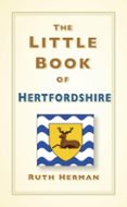 Descargar ebooks para ipad mini THE LITTLE BOOK OF HERTFORDSHIRE  (edición en inglés)  in Spanish de RUTH HERMAN