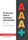 AAA+ THE HESSCAIRN GUIDE TO TEACHING FOR UNDERSTANDING: HOW TO TEACH BIG IDEAS