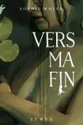 VERS MA FIN