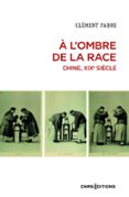 A L'OMBRE DE LA RACE. CHINE, XIXE SIÈCLE