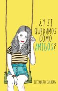 ¿y si quedamos como amigos? (ebook)-elizabeth eulberg-9786071133465 ¿y si quedamos como amigos? (ebook)-elizabeth eulberg-9786071133465